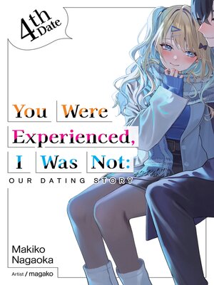 cover image of You Were Experienced, I Was Not: Our Dating Story, Volume 4